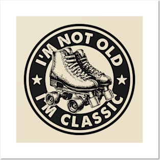 I'm Not Old I'm Classic - Funny Vintage Roller Skates Posters and Art